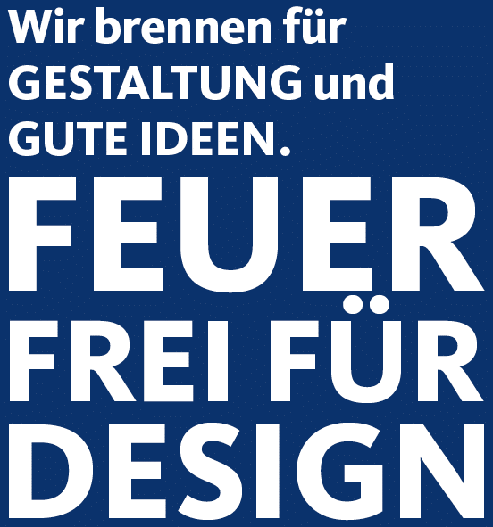 Wir brenne für Gestaltung und gute Ideen. Feuer frei für Design